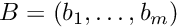 $B=(b_1,\ldots,b_m)$
