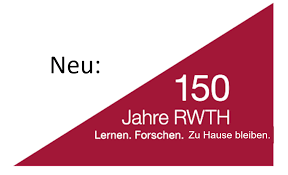 150 Jahre RWTH. Lernen. Forschen. Zu Hause bleiben.