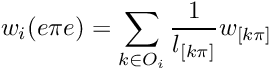 \[ w_i (e\pi e) = \sum_{k\in O_i} \frac{1}{l_{[k\pi]}} w_{[k\pi]} \]