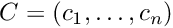 $C=(c_1,\ldots,c_n)$