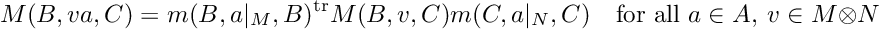 \[ M(B,va,C) = m(B,a|_M,B)^{\rm tr}M(B,v,C)m(C,a|_N,C) \quad\mbox{for all } a\in A,\ v\in M\otimes N \]