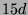 $ 15d$