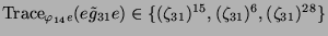 $ \operatorname{Trace}_{\varphi_{14}e}(e\tilde{g}_{31}e) \in \{(\zeta_{31})^{15},
(\zeta_{31})^6, (\zeta_{31})^{28}\}$