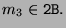 $\displaystyle m_3\in \texttt{2B}.$