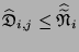$ \widehat{
\mathfrak{D}}_{i,j}\leq
\widehat{\widetilde{
\mathfrak{N}}}_i$