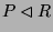 $ P\lhd R$