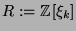 $ R := {\protect
\mathbb{Z}}[\xi_k]$
