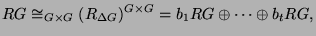 $\displaystyle RG \cong_{G\times G} (R_{\Delta G})^{G\times G} = b_1 RG \oplus
\cdots \oplus b_t RG,
$