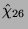 $ \hat{\chi}_{26}$