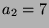 $ a_2=7$