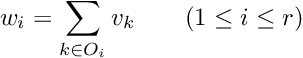 \[ w_i = \sum_{k\in O_i} v_k \qquad(1\leq i\leq r) \]