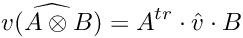 \[ \widehat{v(A\otimes B)} = A^{tr}\cdot\hat{v}\cdot B \]