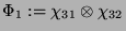 $ \Phi_1 := \chi_{31}\otimes\chi_{32}$