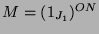 $ M = (1_{J_1})^{ON}$