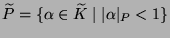 $ \widetilde{P} = \{\alpha\in \widetilde{K}\mid
\vert\alpha\vert _P < 1\}$
