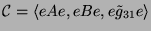 $ {\protect\mathcal{C}}= \langle eAe, eBe,
e\tilde{g}_{31}e\rangle$