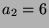 $ a_2=6$