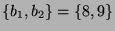 $ \{b_1,b_2\}
= \{8,9\}$