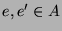 $ e,e'\in A$