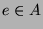 $ e\in A$