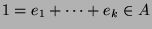 $ 1 = e_1 + \cdots +
e_k\in A$