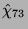 $ \hat{\chi}_{73}$