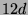 $ 12d$