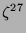 $ \zeta^{27}$