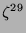 $ \zeta^{29}$