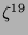 $ \zeta^{19}$