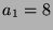 $ a_1=8$
