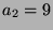 $ a_2=9$