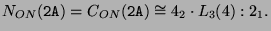 $\displaystyle N_{ON}(\texttt{2A}) = C_{ON}(\texttt{2A}) \cong
4_2\cdot L_3(4):2_1\index{Gruppe>$4_2\cdot L_3(4):2_1$}.
$