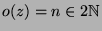 $ o(z)=n\in 2{\protect
\mathbb{N}}$