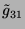 $ \tilde {g}_{31}$