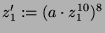 $ z_1' := (a\cdot z_1^{10})^8$