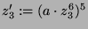 $ z_3' := (a\cdot z_3^6)^5$