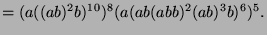 $\displaystyle = (a ((ab)^2b)^{10})^8 (a(ab(abb)^2(ab)^3b)^6)^5.$