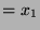 $ =x_1$