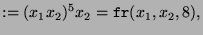 $\displaystyle := (x_1x_2)^5x_2 = \texttt{fr}(x_1,x_2,8),$