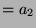 $ =
a_2$