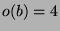 $ o(b) =4$