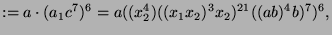 $\displaystyle := a\cdot(a_1 c^7)^6 = a ((x_2^4)((x_1x_2)^3x_2)^{21}((ab)^4b)^7)^6,$
