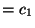 $ = c_1$