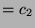 $ =
c_2$