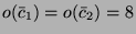 $ o(\bar{c}_1) = o(\bar{c}_2) = 8$
