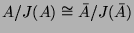 $ A/J(A) \cong
\bar{A}/J(\bar{A})$