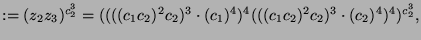 $\displaystyle := (z_2z_3)^{c_2^3} = ((((c_1c_2)^2 c_2)^3\cdot (c_1)^4)^4 (((c_1c_2)^2 c_2)^3\cdot (c_2)^4)^4)^{c_2^3},$
