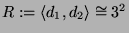 $ R := \langle d_1,d_2\rangle \cong 3^2$