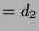 $ =
d_2$